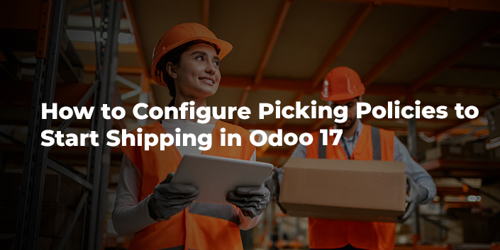 how-to-configure-picking-policies-to-start-shipping-in-odoo-17.jpg