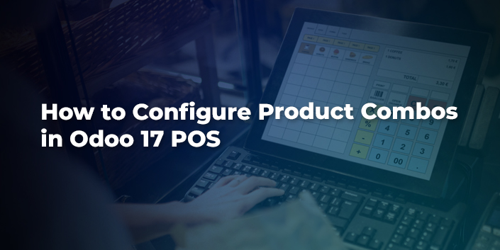 how-to-configure-product-combos-in-odoo-17-pos.jpg