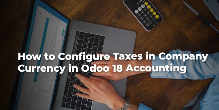 how-to-configure-taxes-in-company-currency-in-odoo-18-accounting.jpg