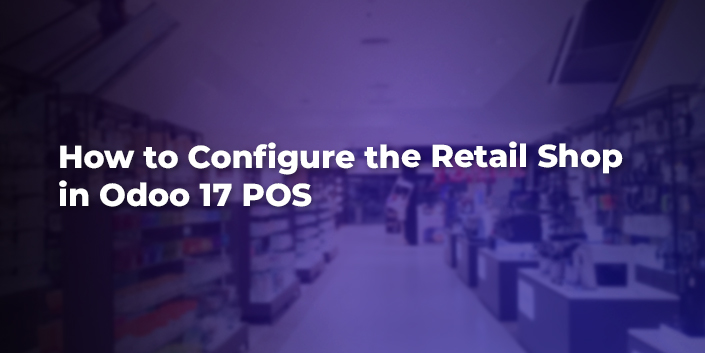 how-to-configure-the-retail-shop-in-odoo-17-pos.jpg