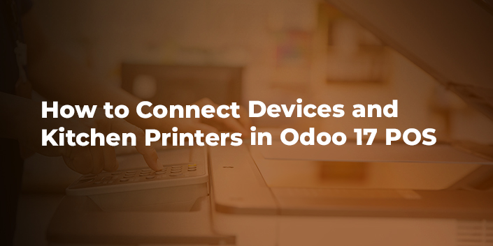 how-to-connect-devices-and-kitchen-printers-in-odoo-17-pos.jpg