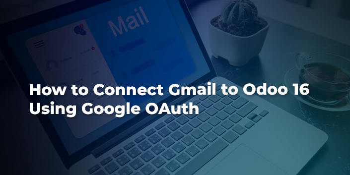 how-to-connect-gmail-to-odoo-16-using-google-oauth.jpg