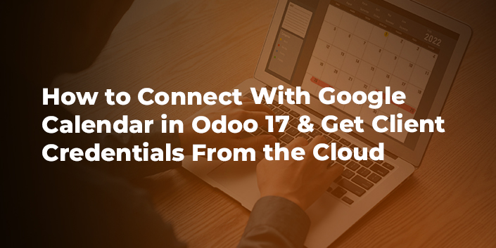 how-to-connect-with-google-calendar-in-odoo-17-and-get-client-credentials-from-the-cloud.jpg
