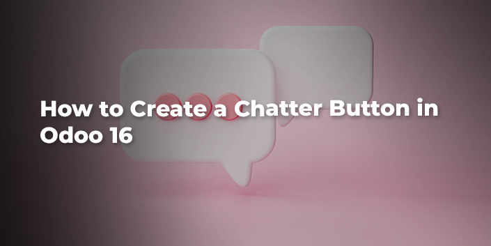 how-to-create-a-chatter-button-in-odoo-16.jpg