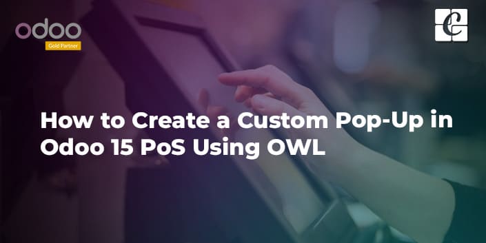 how-to-create-a-custom-pop-up-in-odoo-15-pos-using-owl.jpg
