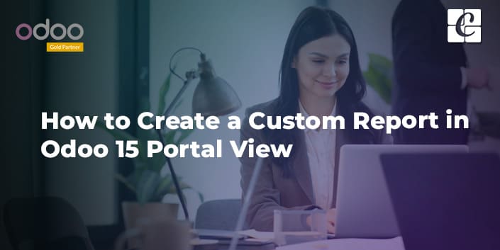 how-to-create-a-custom-report-in-odoo-15-portal-view.jpg