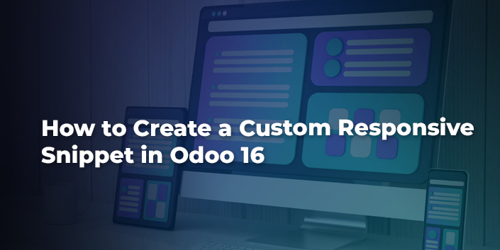 how-to-create-a-custom-responsive-snippet-in-odoo-16.jpg