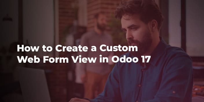 how-to-create-a-custom-web-form-view-in-odoo-17.jpg