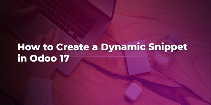 how-to-create-a-dynamic-snippet-in-odoo-17.jpg
