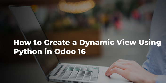 how-to-create-a-dynamic-view-using-python-in-odoo-16.jpg