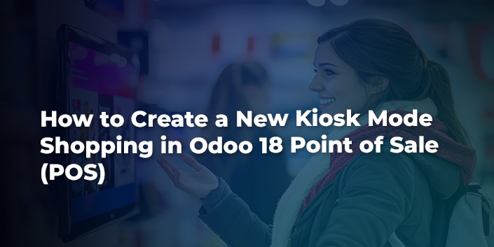 how-to-create-a-new-kiosk-mode-shopping-in-odoo-18-point-of-sale-pos.jpg