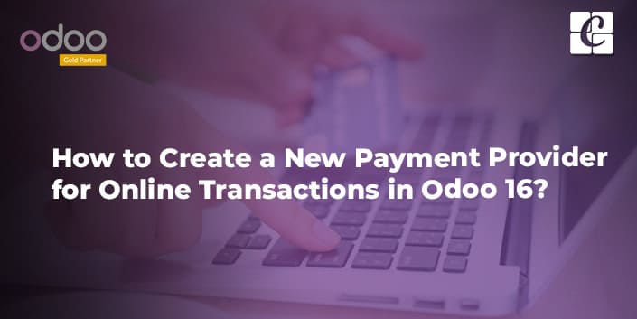 how-to-create-a-new-payment-provider-for-online-transactions-in-odoo-16.jpg