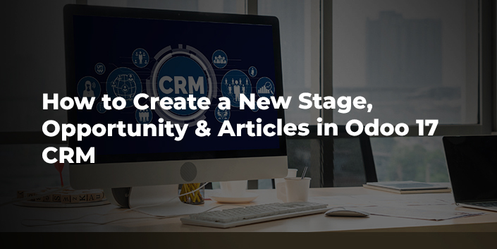 how-to-create-a-new-stage-opportunity-and-articles-in-odoo-17-crm.jpg