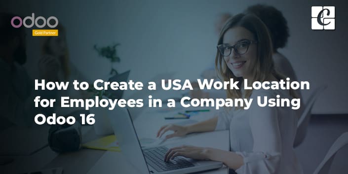 how-to-create-a-usa-work-location-for-employees-in-a-company-using-odoo-16.jpg