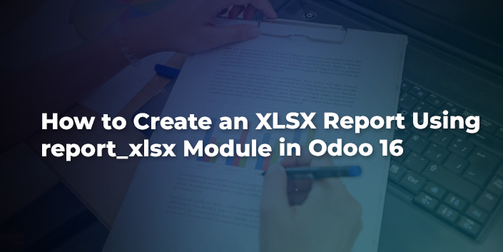how-to-create-an-xlsx-report-using-report-xlsx-module-in-odoo-16.jpg