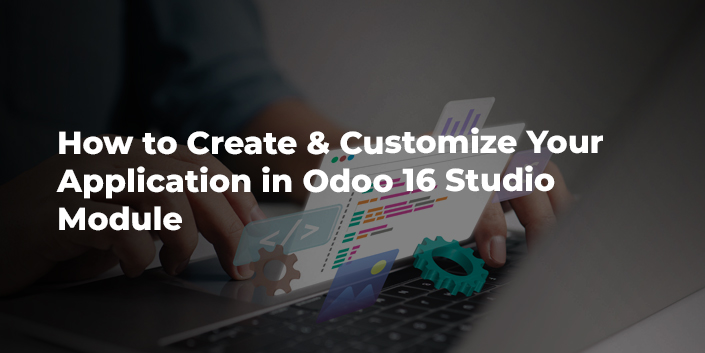 how-to-create-and-customize-your-application-in-odoo-16-studio-module.jpg