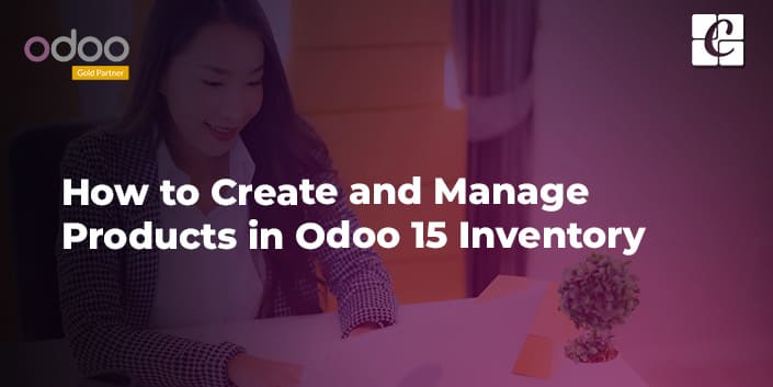 how-to-create-and-manage-products-in-odoo-15-inventory.jpg