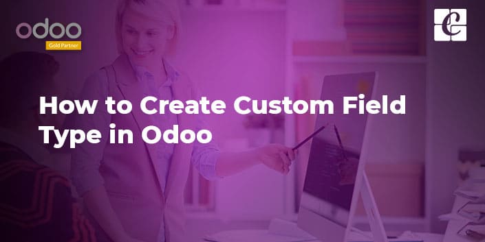 how-to-create-custom-field-type-in-odoo.jpg