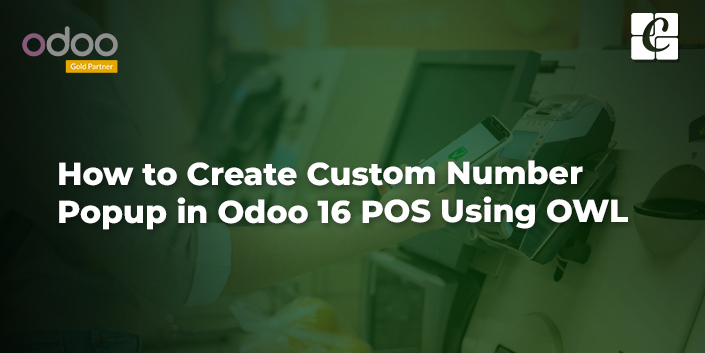 how-to-create-custom-number-popup-in-odoo-16-pos-using-owl.jpg