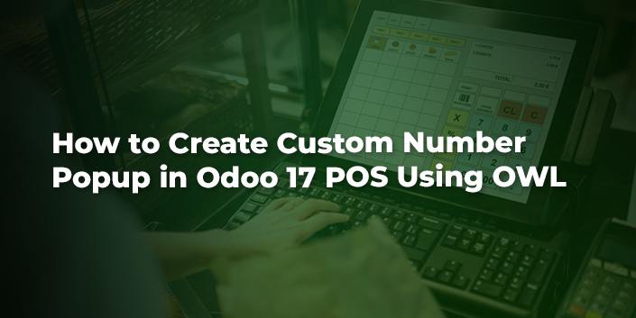 how-to-create-custom-number-popup-in-odoo-17-pos-using-owl.jpg