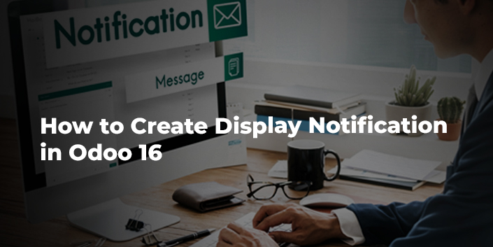 how-to-create-display-notification-in-odoo-16.jpg