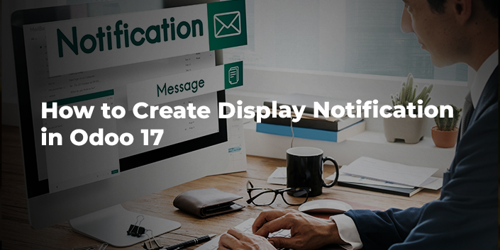 how-to-create-display-notification-in-odoo-17.jpg