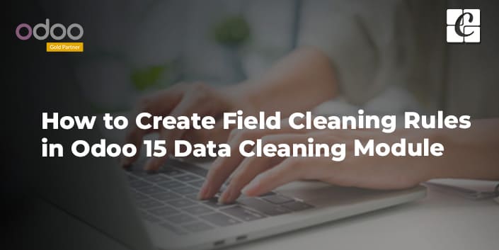 how-to-create-field-cleaning-rules-in-odoo-15-data-cleaning-module.jpg
