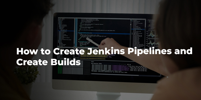 how-to-create-jenkins-pipelines-and-create-builds.jpg