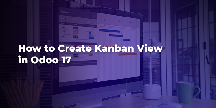 how-to-create-kanban-view-in-odoo-17.jpg
