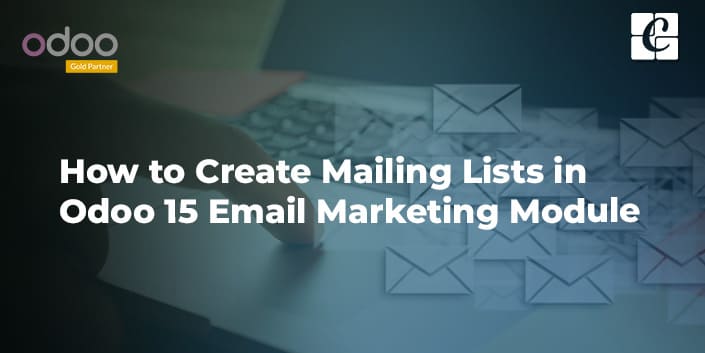 how-to-create-mailing-lists-in-odoo-15-email-marketing-module.jpg