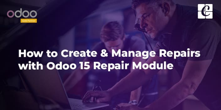 how-to-create-manage-repairs-with-odoo-15-repair-module.jpg