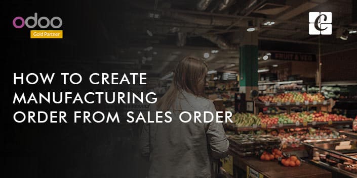 how-to-create-manufacturing-order-from-sales-order.jpg