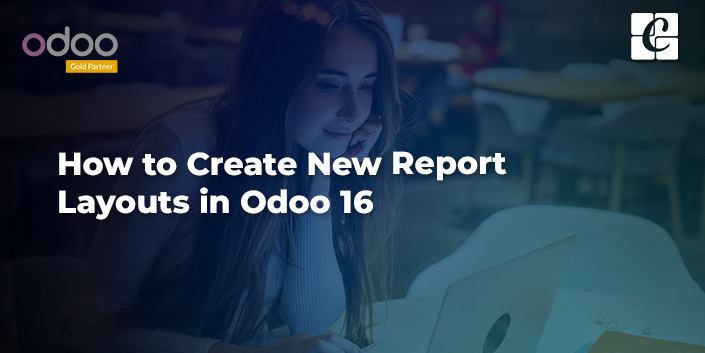 how-to-create-new-report-layouts-in-odoo-16.jpg
