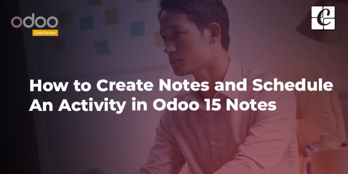 how-to-create-notes-and-schedule-an-activity-in-odoo-15-notes.jpg