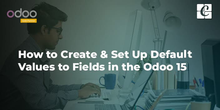 how-to-create-set-up-default-values-to-fields-in-the-odoo-15.jpg