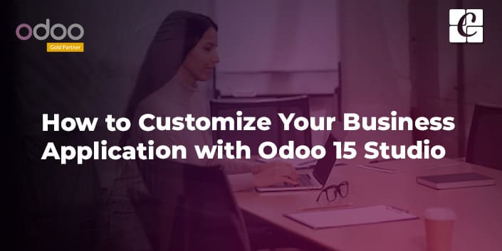 how-to-customize-your-business-application-with-odoo-15-studio.jpg