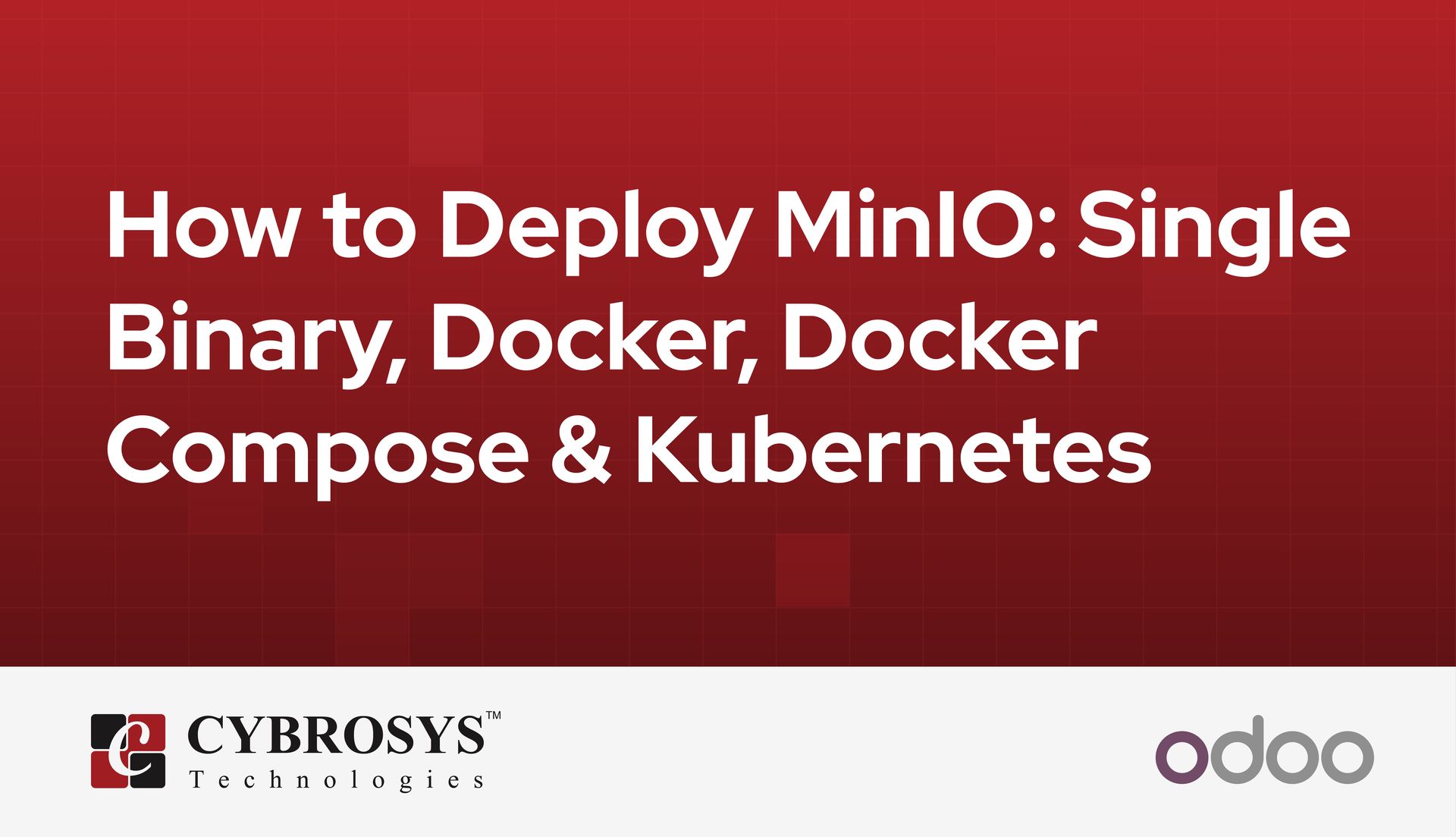 How to Deploy MinIO: Single Binary, Docker, Docker Compose & Kubernetes