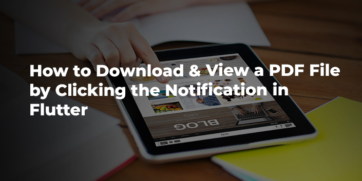 how-to-download-and-view-a-pdf-file-by-clicking-the-notification-in-flutter.jpg