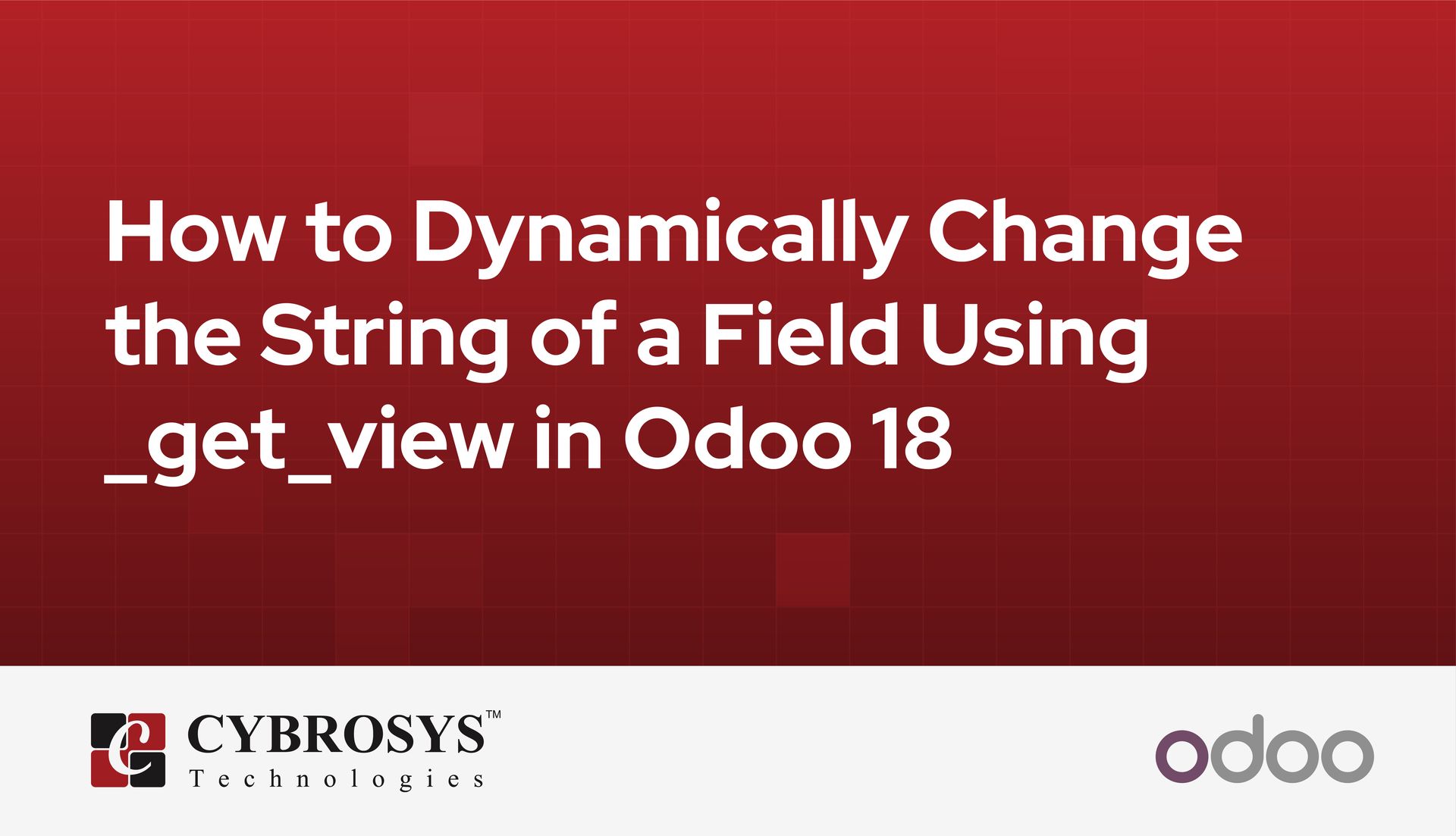 how-to-dynamically-change-the-string-of-a-field-using-getview-in-odoo-18.jpg