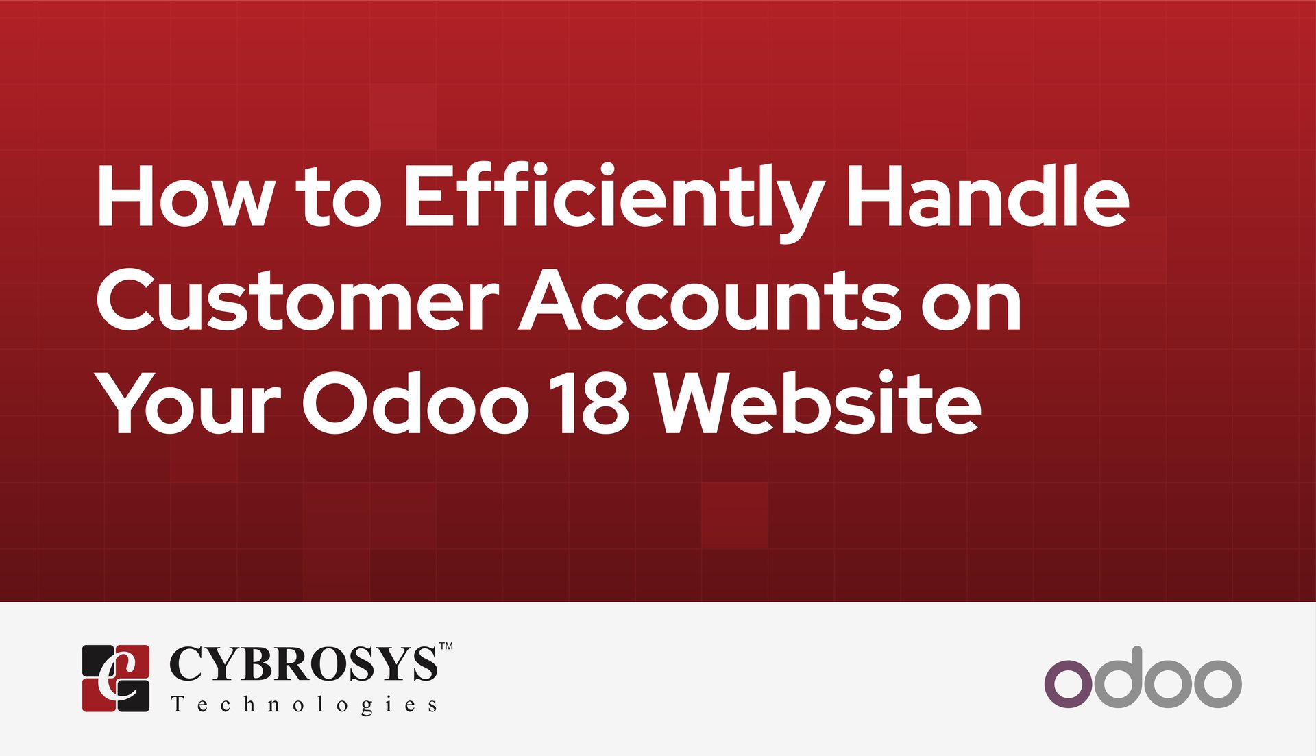 How to Efficiently Handle Customer Accounts on Your Odoo 18 Website