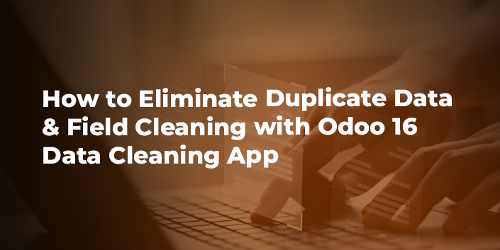 how-to-eliminate-duplicate-data-and-field-cleaning-with-odoo-16-data-cleaning-app.jpg