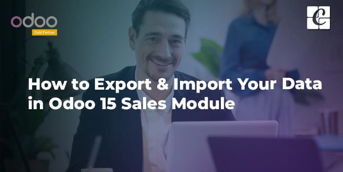 how-to-export-import-your-data-in-odoo-15-sales-module.jpg