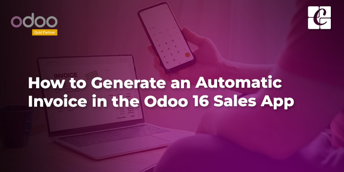 how-to-generate-an-automatic-invoice-in-the-odoo-16-sales-app.jpg