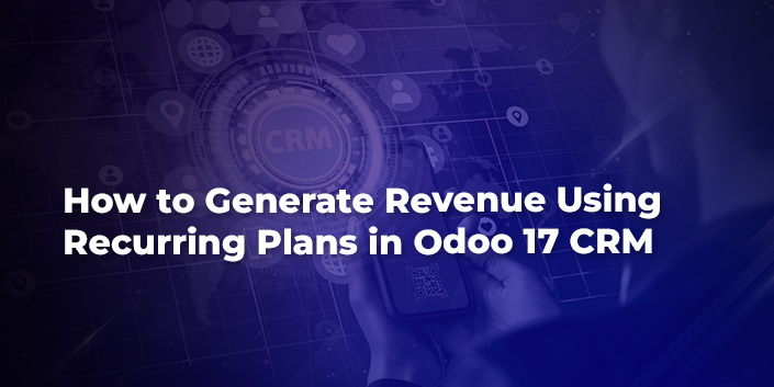 how-to-generate-revenue-using-recurring-plans-in-odoo-17-crm.jpg