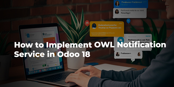 how-to-implement-owl-notification-service-in-odoo-18.jpg
