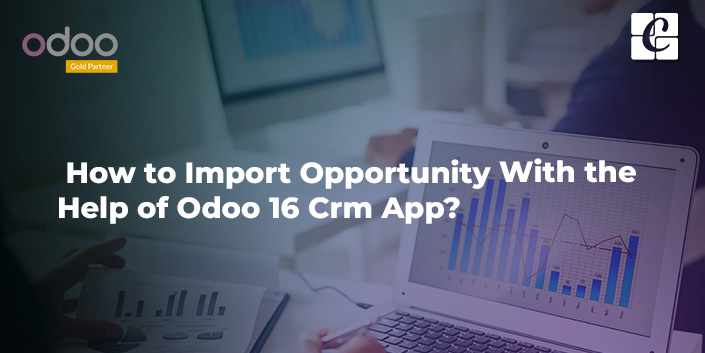 how-to-import-opportunity-with-the-help-of-odoo-16-crm-app.jpg