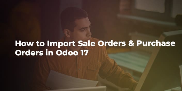 how-to-import-sale-orders-and-purchase-orders-in-odoo-17.jpg