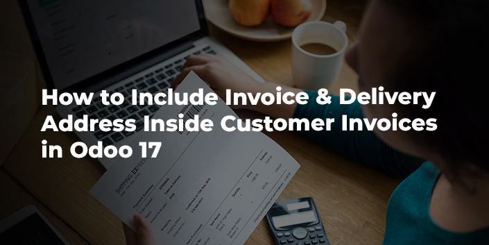 how-to-include-invoice-and-delivery-address-inside-customer-invoices-in-odoo-17.jpg