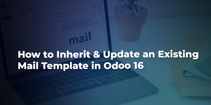 how-to-inherit-and-update-an-existing-mail-template-in-odoo-16.jpg