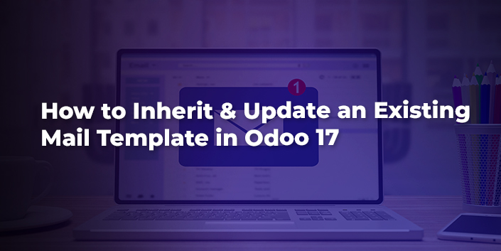 how-to-inherit-and-update-an-existing-mail-template-in-odoo-17.jpg